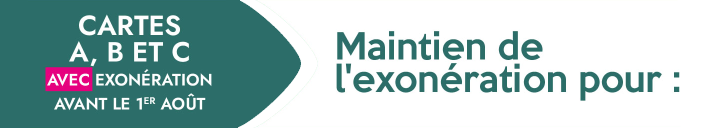 Cartes A, B et C avec exonération avant le 1er août 2024 : Maintien de l'exonération pour :
